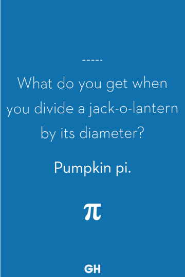 What do you get when you divide a jack-o-lantern by its diameter? Pumpkin Pi